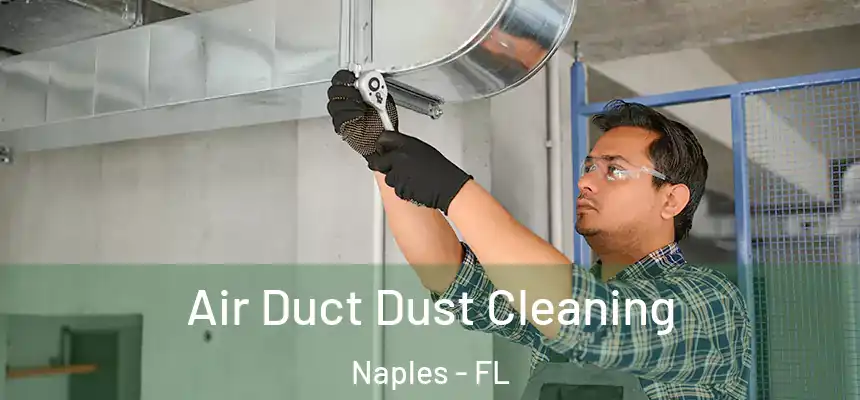Air Duct Dust Cleaning Naples - FL