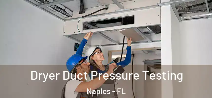Dryer Duct Pressure Testing Naples - FL