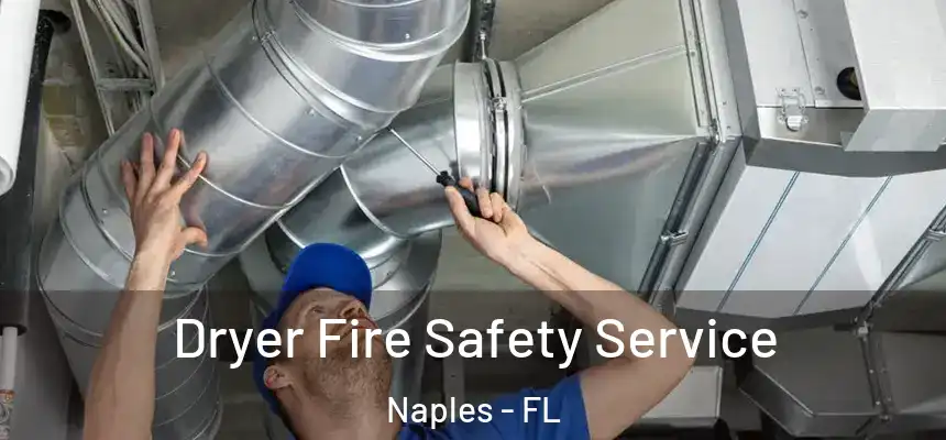 Dryer Fire Safety Service Naples - FL