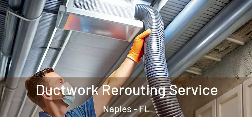 Ductwork Rerouting Service Naples - FL