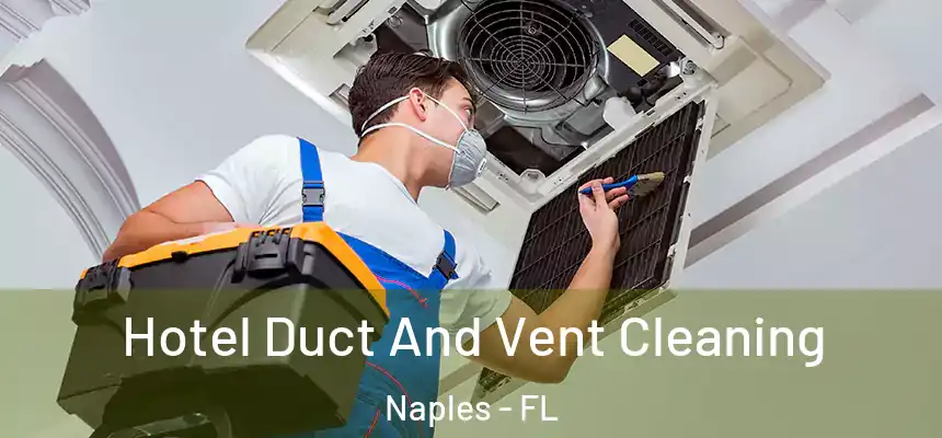 Hotel Duct And Vent Cleaning Naples - FL
