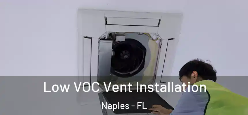 Low VOC Vent Installation Naples - FL