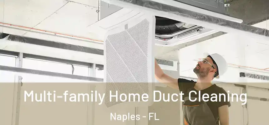Multi-family Home Duct Cleaning Naples - FL