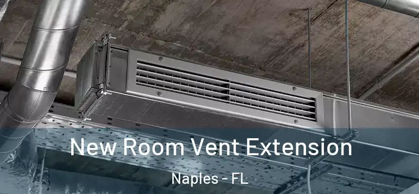 New Room Vent Extension Naples - FL