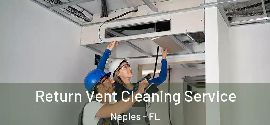 Return Vent Cleaning Service Naples - FL
