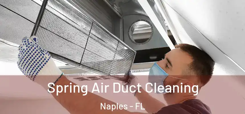 Spring Air Duct Cleaning Naples - FL