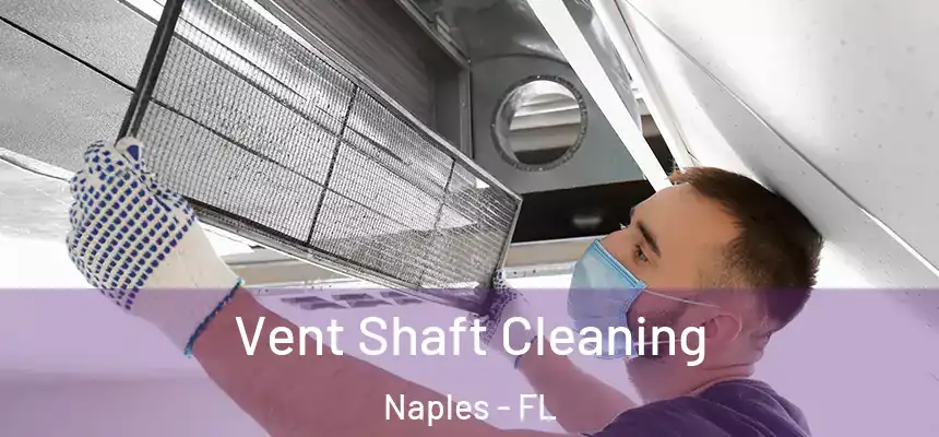 Vent Shaft Cleaning Naples - FL