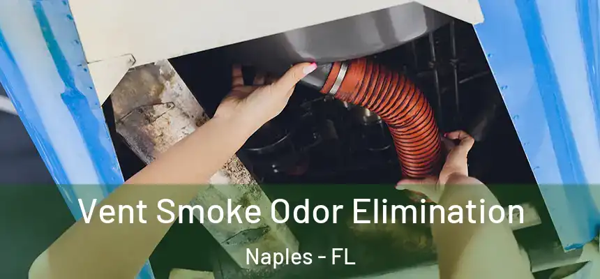  Vent Smoke Odor Elimination Naples - FL